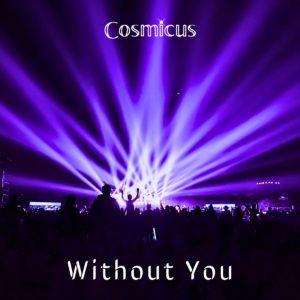 Cosmicus - Without You EDM Dance Song