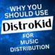 Why Independent Musicians Should Use DistroKid for Music Distribution