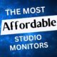The Best and Most Affordable Studio Monitors for Bedroom Music Producers