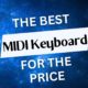Why the Novation Launchkey 25 MIDI Keyboard is the Best MIDI Keyboard for the Price